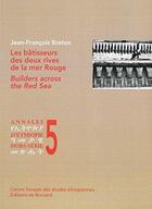 Couverture du livre « Les bâtisseurs sur les deux rives de la mer Rouge : builders across the Red sea » de Jean-Francois Breton aux éditions De Boccard