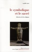 Couverture du livre « Le symbolique et le sacré théories de la religion » de Camille Tarot aux éditions La Decouverte