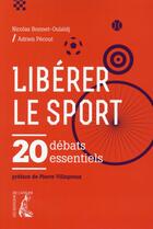Couverture du livre « Libérer le sport ; 20 débats essentiels » de Adrien Pecout et Nicolas Bonnet-Oulaldj aux éditions Editions De L'atelier