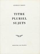 Couverture du livre « Titre, pluriel, sujets » de Badin Georges aux éditions Mercure De France