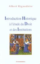 Couverture du livre « Introduction Historique A L'Etude Du Droit Et Des Institutions » de Albert Rigaudiere aux éditions Economica