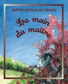 Couverture du livre « Contes autour de Pâques ; la main du maître » de Nathalie Somers aux éditions Clc Editions