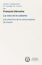 Couverture du livre « La Voix et le calame : Les chemins de la canonisation du Coran » de Francois Deroche aux éditions College De France