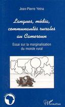 Couverture du livre « Langues media communautes rurales au cameroun - essai sur la marginalisation du monde rural » de Jean-Pierre Yetna aux éditions L'harmattan