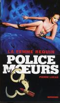 Couverture du livre « Police Des Moeurs T.218 ; La Femme Requin » de Pierre Lucas aux éditions Vauvenargues