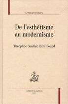 Couverture du livre « De l'esthétisme au modernisme ; Théophile Gautier, Ezra Pound » de Christopher Bains aux éditions Honore Champion