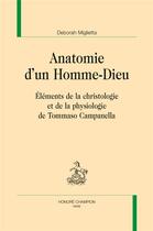 Couverture du livre « Anatomie d'un homme-dieu ; éléments de la christologie et de la physiologie de Tommaso Campanella » de Deborah Miglietta aux éditions Honore Champion