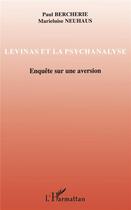 Couverture du livre « Lévinas et la psychanalyse ; enquête sur une aversion » de Paul Bercherie et Marieluise Neuhaus aux éditions L'harmattan