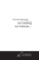 Couverture du livre « Un casting sur mesure... » de Demazel-D aux éditions Le Manuscrit