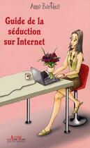 Couverture du livre « Guide de la séduction sur internet » de Anne Berthus aux éditions Alphee.jean-paul Bertrand