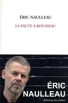 Couverture du livre « La faute à Rousseau » de Eric Naulleau aux éditions Leo Scheer