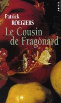 Couverture du livre « Le cousin de Fragonard » de Patrick Roegiers aux éditions Points