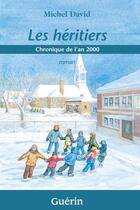 Couverture du livre « Les héritiers ; chronique de l'an 2000 » de Michel David aux éditions Guerin, Editeur Ltee