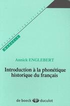 Couverture du livre « Introduction à la phonétique historique du français » de Annick Englebert aux éditions De Boeck Superieur