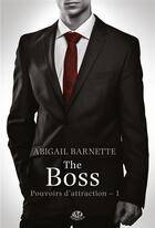 Couverture du livre « Pouvoirs d'attraction Tome 1 : the boss » de Barnette Abigail aux éditions Milady