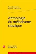 Couverture du livre « Anthologie du mélodrame classique » de Peter Brooks et Myriam Faten Sfar aux éditions Classiques Garnier