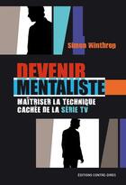 Couverture du livre « Devenir mentaliste : Maîtriser la technique cachée de la série TV » de Simon Winthrop aux éditions Contre-dires