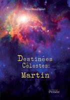 Couverture du livre « Destinées célestes ; Martin » de Daniel M. aux éditions Persee