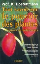 Couverture du livre « Tout savoir sur le pouvoir des plantes - Sources de médicaments » de Kurt Hostettmann aux éditions Favre