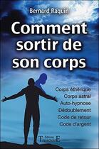 Couverture du livre « Comment sortir de son corps » de Bernard Raquin aux éditions Trajectoire