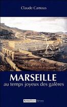 Couverture du livre « Marseille au temps joyeux des galeres » de Claude Camous aux éditions Autres Temps