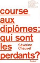 Couverture du livre « Course au diplôme : qui sont les perdants? » de Severine Chauvel aux éditions Textuel