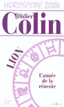 Couverture du livre « Horoscope 2004 ; Lion ; L'Annee De La Reussite » de Didier Colin aux éditions Editions 1