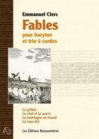 Couverture du livre « Fables Pour Baryton Et Trio A Cordes » de Emmanuel Clerc aux éditions Buissonnieres