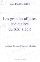 Couverture du livre « Les grandes affaires judiciaires du XXe siècle » de Yves-Frederic Jaffre aux éditions Editions De Paris