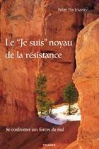 Couverture du livre « Le Je Noyau De La Resistance » de Peter Tradowsky aux éditions Triades