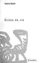 Couverture du livre « Éclats de vie » de Sabine Badre aux éditions Caracteres