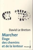 Couverture du livre « Marcher ; éloge des chemins et de la lenteur » de David Le Breton aux éditions Metailie