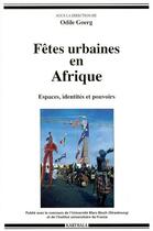 Couverture du livre « Fêtes urbaines en Afrique ; espaces, identités et pouvoirs » de Odile Goerg aux éditions Karthala