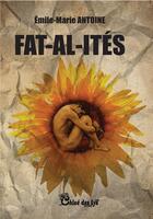 Couverture du livre « Fat-al-ités » de Emile-Marie Antoine aux éditions Chloe Des Lys