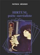 Couverture du livre « Hirtum, poete surrealiste » de Patrick Negrier aux éditions Myosotis Books