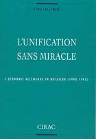 Couverture du livre « L'unification sans miracle ; l'économie allemande en mutation (1990-1995) » de Remi Lallement aux éditions Cirac