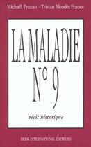 Couverture du livre « La maladie n 9 - recit historique. » de Prazan/Mendes France aux éditions Berg International