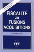 Couverture du livre « Fiscalité des fusions-acquisitions (4e édition) » de Dominique Villemot aux éditions Efe