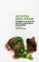 Couverture du livre « Un futur sans avenir ; pourquoi il ne faut pas sauver la recherche scientifique » de Oblomoff aux éditions L'echappee