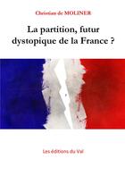 Couverture du livre « La partition, futur dystopique de la France » de Christian De Molinier aux éditions Du Val