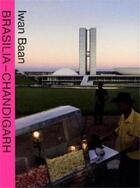 Couverture du livre « Iwan baan - brasilia chandigarh living with modernity » de Baan Iwan aux éditions Lars Muller