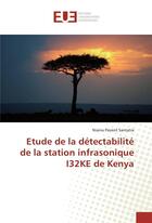 Couverture du livre « Étude de la détectabilité de la station infrasonique I32KE de Kenya » de Niaina Florent Santatra aux éditions Editions Universitaires Europeennes
