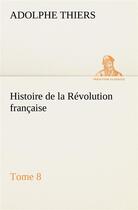 Couverture du livre « Histoire de la revolution francaise, tome 8 » de Adolphe Thiers aux éditions Tredition