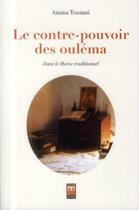 Couverture du livre « Le contre-pouvoir des ouléma ; dans le Maroc traditionnel » de Amina Touzani aux éditions Eddif Maroc