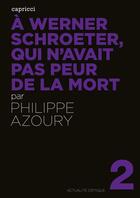 Couverture du livre « ACTUALITE CRITIQUE T.2 ; à Werner Schroeter, qui n avait pas peur de la mort » de Philippe Azoury aux éditions Capricci Editions