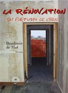 Couverture du livre « La renovation qui parfumait le chien » de Baudouin De Mol aux éditions Librinova