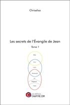 Couverture du livre « Les secrets de l'Evangile de Jean t.1 » de Chriselisa aux éditions Chapitre.com