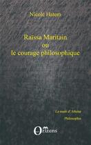 Couverture du livre « Raissa Maritain ou le courage philosophique » de Nicole Hatem aux éditions Orizons