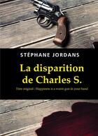Couverture du livre « La disparition de Charles S. » de Stephane Jordans aux éditions Bookelis