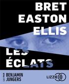 Couverture du livre « Les Éclats » de Bret Easton Ellis aux éditions Lizzie